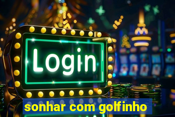 sonhar com golfinho